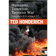 Humanity, Terrorism, Terrorist War Palestine, 9-11, Iraq, 7-7 … by Honderich, Ted, 9780826491169