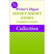 6th Annual Writer's Digest Short Short Story Competition Collection by Winners of the 6th Annual Writer's Diges, 9781412091169