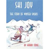 Ski Joy : The Story of Winter Sports by Stone, Harry, 9781438901169