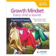 Growth Mindset for the Ib Pyp by Muncaster, Katherine; Clarke, Shirley, 9781510481169