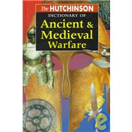 The Hutchinson Dictionary of Ancient & Medieval Warfare by Bennett, Matthew; Gillingham, John; Lazenby, John; Connolly, Peter, 9781579581169