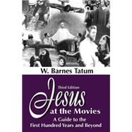 Jesus at the Movies : A Guide to the First Hundred Years and Beyond by Tatum, W. Barnes, 9781598151169