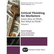 Critical Thinking for Marketers by Dwight, David; Grapentine, Terry; Soorholtz, David, 9781631571169