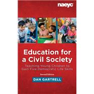 Education for a Civil Society: Teaching Young Children to Gain Five Democratic Life Skills, Second Edition by Dan Gartrell, 9781952331169