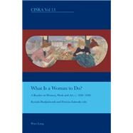 What Is a Woman to Do? by Hadjiafxendi, Kyriaki; Zakreski, Patricia, 9783039111169
