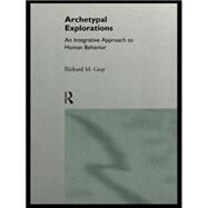 Archetypal Explorations: Towards an Archetypal Sociology by Gray,Richard M., 9780415121170