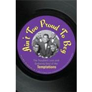 Ain't Too Proud to Beg : The Troubled Lives and Enduring Soul of the Temptations by Ribowsky, Mark, 9780470261170