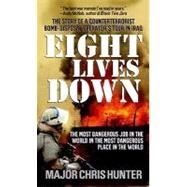 Eight Lives Down : The Story of a Counterterrorist Bomb-Disposal Operator's Tour in Iraq by Hunter, Chris, 9780553591170