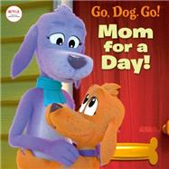 Mom For a Day! (Netflix: Go, Dog. Go!) by Unknown, 9780593571170