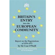 Britain's Entry into the European Community: report on the Negotiations of 1970 - 1972 by Sir Con O'Neill by Hannay,Sir David, 9780714651170