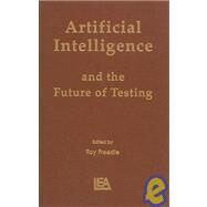 Artificial Intelligence and the Future of Testing by Freedle; Roy, 9780805801170