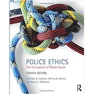 Police Ethics: The Corruption of Noble Cause by Caldero; Michael, 9781138061170