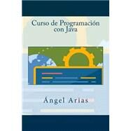 Curso de programacin con Java / Java programming course by Arias, Angel; Durango, Alicia; Gracia, Juan Esteban, 9781507571170