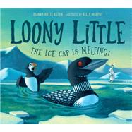 Loony Little The Ice Cap Is Melting by Aston, Dianna Hutts; Murphy, Kelly, 9781623541170
