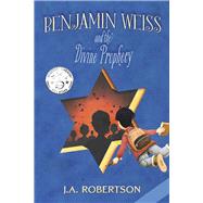 Benjamin Weiss and the Divine Prophecy by Robertson, J.A., 9781667891170