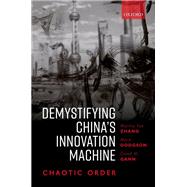 Demystifying China's Innovation Machine Chaotic Order by Zhang, Marina; Dodgson, Mark; Gann, David, 9780198861171