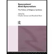 Syncretism/Anti-Syncretism: The Politics of Religious Synthesis by Shaw,Rosalind;Shaw,Rosalind, 9780415111171