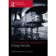 The Routledge Handbook of Energy Security by Sovacool; Benjamin K., 9780415591171