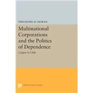 Multinational Corporations and the Politics of Dependence by Moran, Theodore H., 9780691641171
