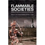 Flammable Societies Studies on the Socio-Economics of Oil and Gas by McNeish, John-Andrew; Logan, Owen J, 9780745331171