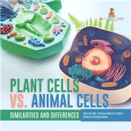 Plant Cells vs. Animal Cells : Similarities and Differences | Cells for Kids | Science Book for Grade 5 | Children's Biology Books by Baby Professor, 9781541981171