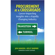 Procurement at a Crossroads Career-Impacting Insights into a Rapidly Changing Industry by Hansen, Jon; Barner, Kelly; Clevenger, David, 9781604271171