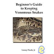 Beginner's Guide to Keeping Venomous Snakes by Flank, Lenny, Jr., 9781934941171