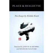 Place and Dialectic Two Essays by Nishida Kitaro by Krummel, John W.M.; Nagatomo, Shigenori, 9780199841172