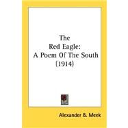 Red Eagle : A Poem of the South (1914) by Meek, Alexander Beaufort, 9780548621172