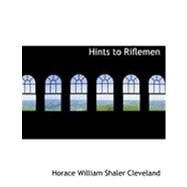 Hints to Riflemen by William Shaler Cleveland, Horace, 9780554871172
