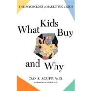 What Kids Buy The Psychology of Marketing to Kids by Reiher, Robert H; Acuff, Daniel, 9780684871172