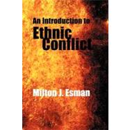 An Introduction To Ethnic Conflict by Esman, Milton J., 9780745631172