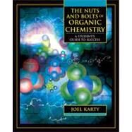 The Nuts and Bolts of Organic Chemistry A Student's Guide to Success by Karty, Joel, 9780805331172