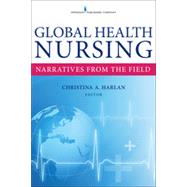 Global Health Nursing: Narratives from the Field by Harlan, Christina A., 9780826121172