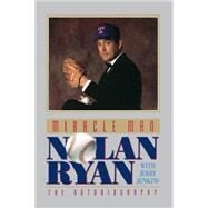 Miracle Man: Nolan Ryan, The Autobiography by Ryan, Nolan, 9780849991172
