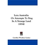 Lyra Australis : Or Attempts to Sing in A Strange Land (1854) by Leakey, Caroline Woolmer, 9781104211172