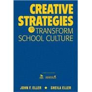 Creative Strategies to Transform School Culture by John F. Eller, 9781412961172