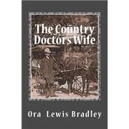 The Country Doctor's Wife by Bradley, Ora Lewis; Gilmore, D. L., 9781502741172