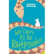 We Can't All Be Rattlesnakes by JENNINGS PATRICK, 9780060821173