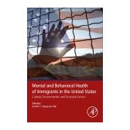 Mental and Behavioral Health of Immigrants in the United States by Hall, Gordon C. Nagayama; Huang, Ellen R., 9780128161173