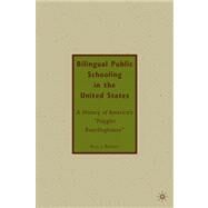 Bilingual Public Schooling in the United States: A History of America's Polyglot Boardinghouse by Ramsey, Paul J., 9780230101173