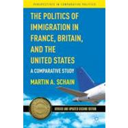 The Politics of Immigration in France, Britain, and the United States A Comparative Study by Schain, Martin A., 9780230341173