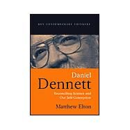Daniel Dennett Reconciling Science and Our Self-Conception by Elton, Matthew, 9780745621173