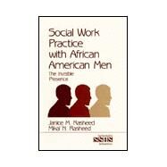 Social Work Practice with African American Men Vol. 39 : The Invisible Presence by Janice M. Rasheed, 9780761911173