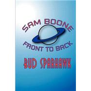 Sam Boone : Front to Back by Sparhawk, Bud, 9780970971173