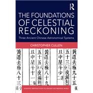 The Foundations of Celestial Reckoning: Three ancient Chinese astronomical systems by Cullen; Christopher, 9781138101173