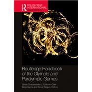 Routledge Handbook of the Olympic and Paralympic Games by Chatziefstathiou, Dikaia; Garcia, Borja; Seguin, Benoit, 9781138341173