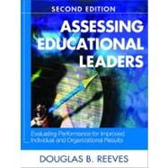 Assessing Educational Leaders : Evaluating Performance for Improved Individual and Organizational Results by Douglas B. Reeves, 9781412951173