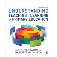 Understanding Teaching & Learning in Primary Education by Carroll, Mike; Mcculloch, Margaret, 9781526421173