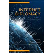 Internet Diplomacy Shaping the Global Politics of Cyberspace by Marzouki, Meryem; Calderaro, Andrea, 9781538161173